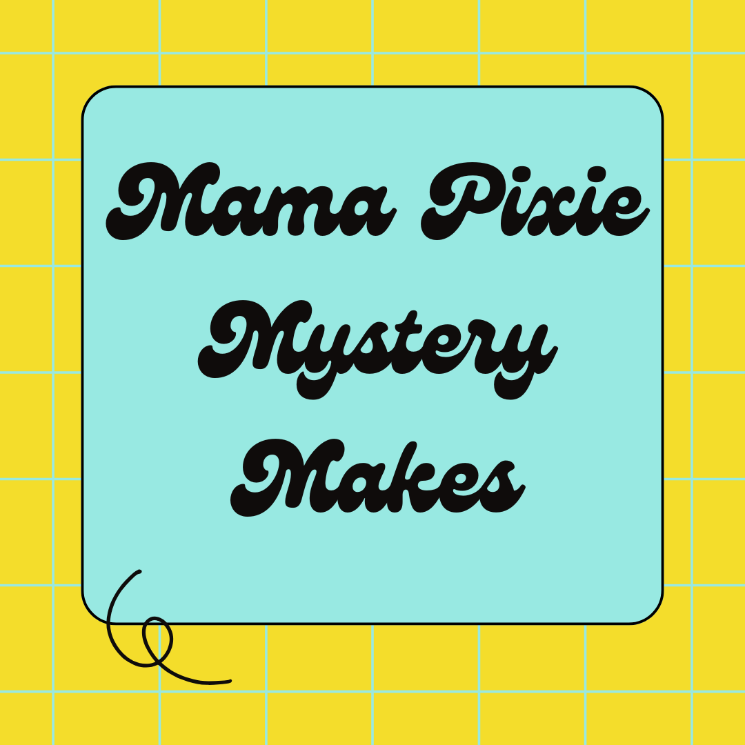 Mama Pixie Mystery Makes