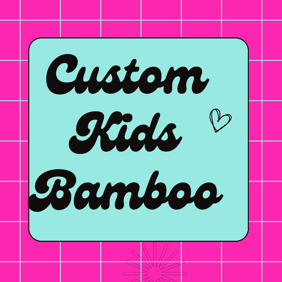 CUSTOM Bamboo Preorder - ALL KIDS Styles