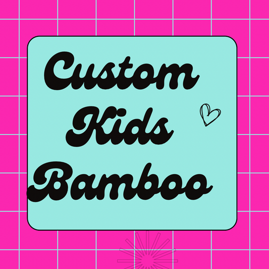 CUSTOM Bamboo Preorder - ALL KIDS Styles