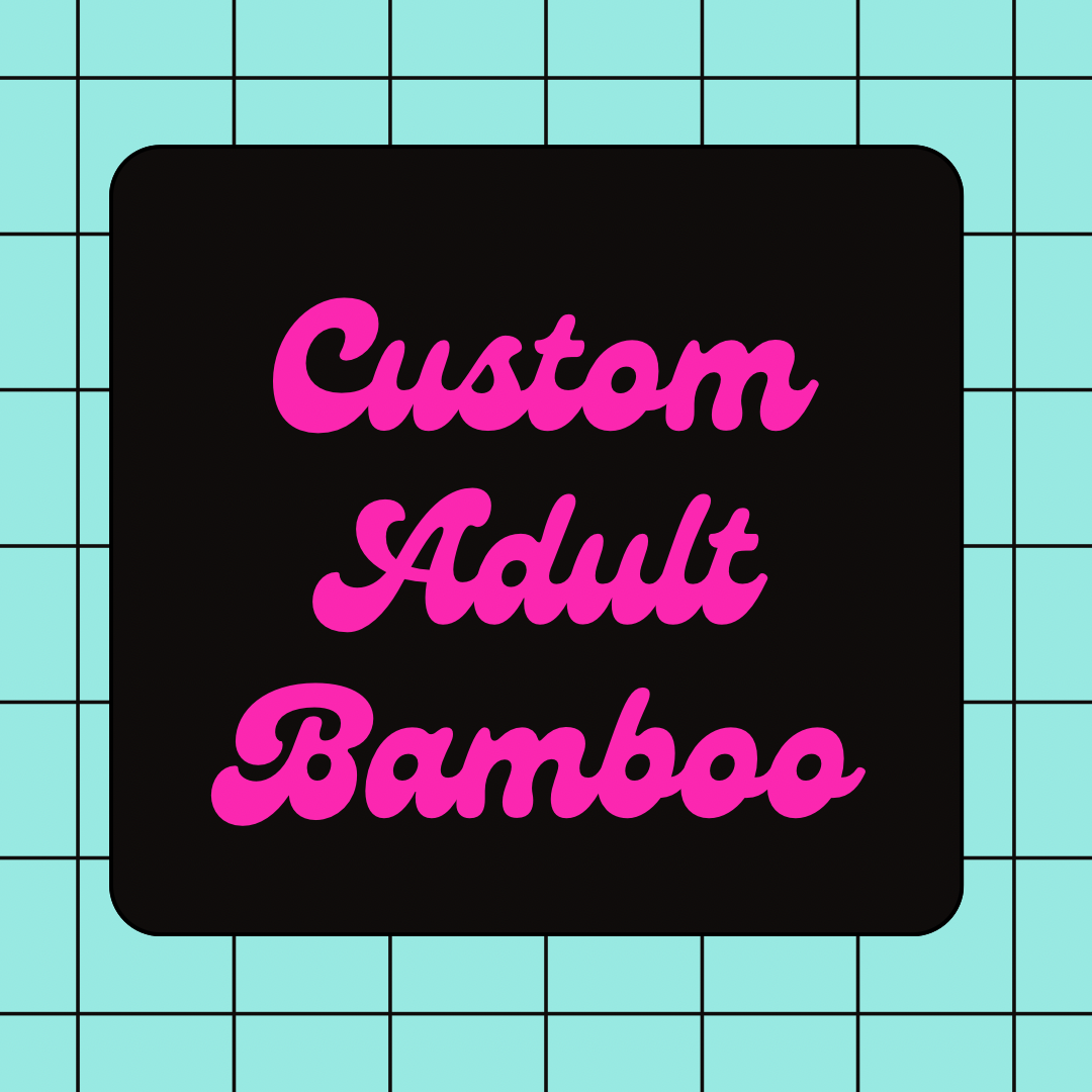 CUSTOM Bamboo Preorder - ALL ADULT Styles